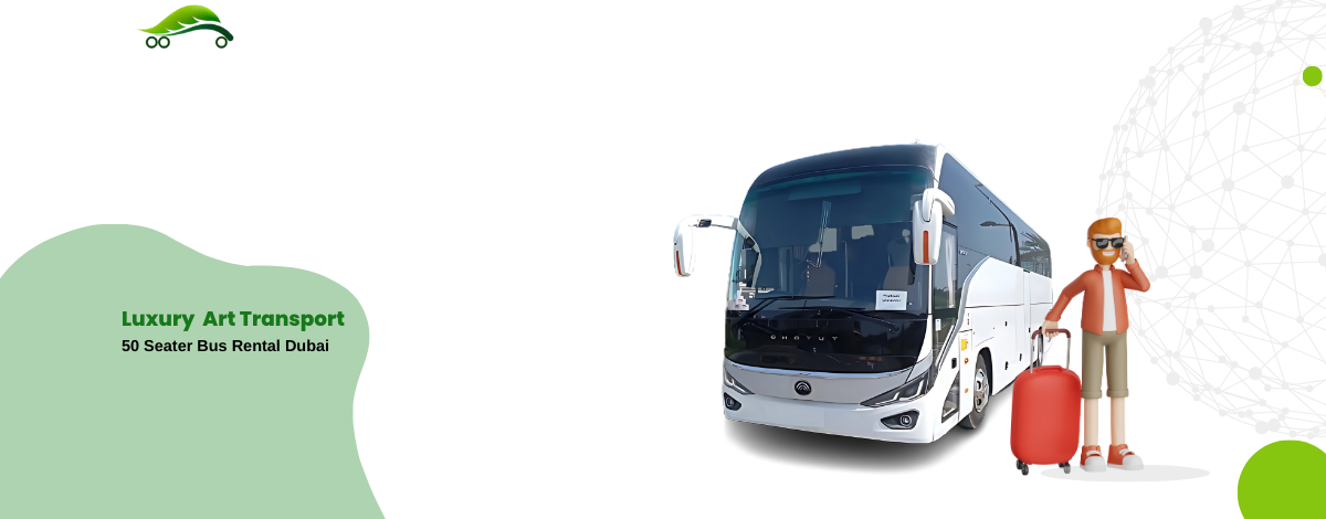 50 Seater Bus Rental Dubai – A Guide About Luxury Bus Rental
